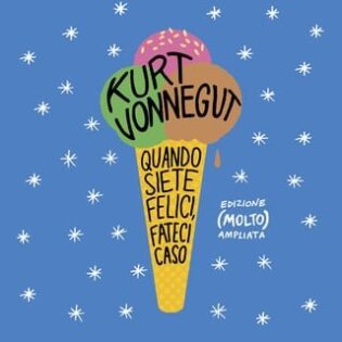 Recensione “Quando siete felici fateci caso” di Kurt Vonnegut [Audiolibro]