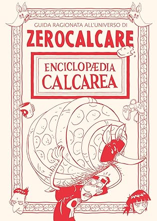 Enciclopædia Calcarea: Guida ragionata all'universo di Zerocalcare